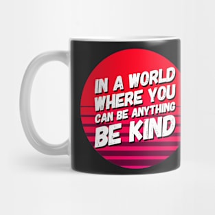 In A World Where You Can Be Anything Be Kind Mug